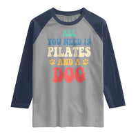 Funny Pilates Dog Lover Raglan Shirt Retro All You Need Is Pilates And A Dog