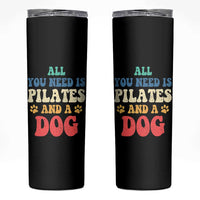 Funny Pilates Dog Lover Skinny Tumbler Retro All You Need Is Pilates And A Dog