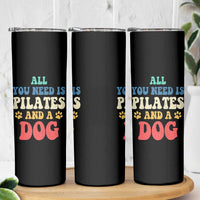 Funny Pilates Dog Lover Skinny Tumbler Retro All You Need Is Pilates And A Dog
