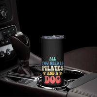 Funny Pilates Dog Lover Skinny Tumbler Retro All You Need Is Pilates And A Dog