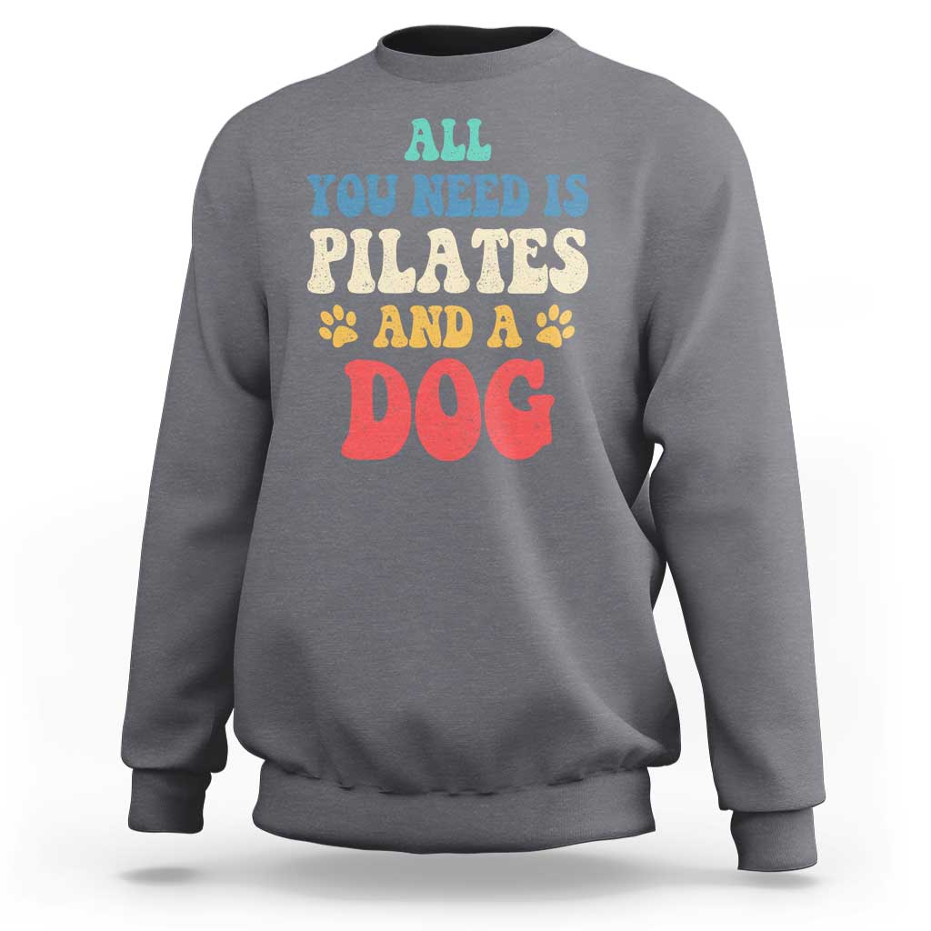 Funny Pilates Dog Lover Sweatshirt Retro All You Need Is Pilates And A Dog