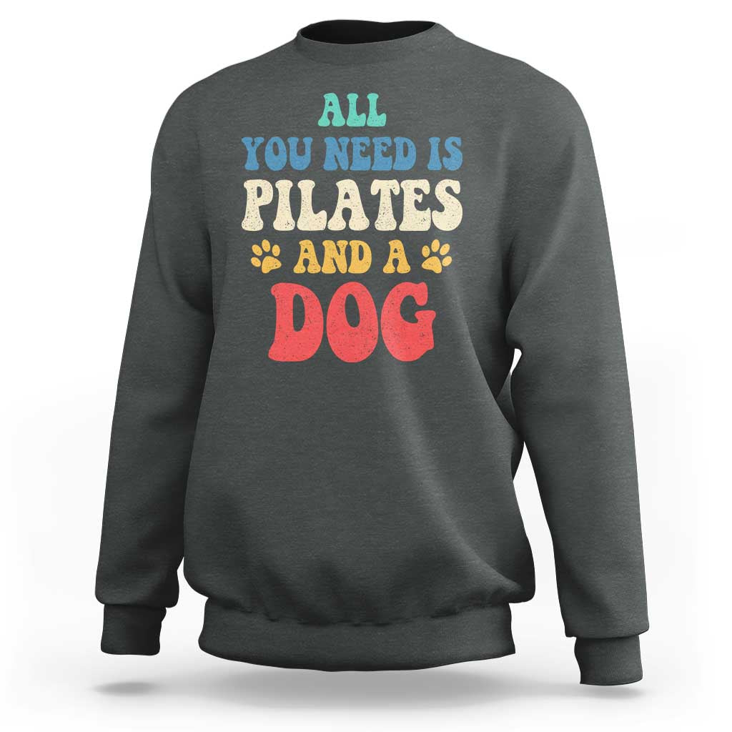 Funny Pilates Dog Lover Sweatshirt Retro All You Need Is Pilates And A Dog