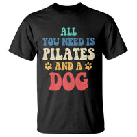 Funny Pilates Dog Lover T Shirt Retro All You Need Is Pilates And A Dog
