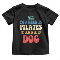 Funny Pilates Dog Lover Toddler T Shirt Retro All You Need Is Pilates And A Dog