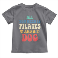 Funny Pilates Dog Lover Toddler T Shirt Retro All You Need Is Pilates And A Dog