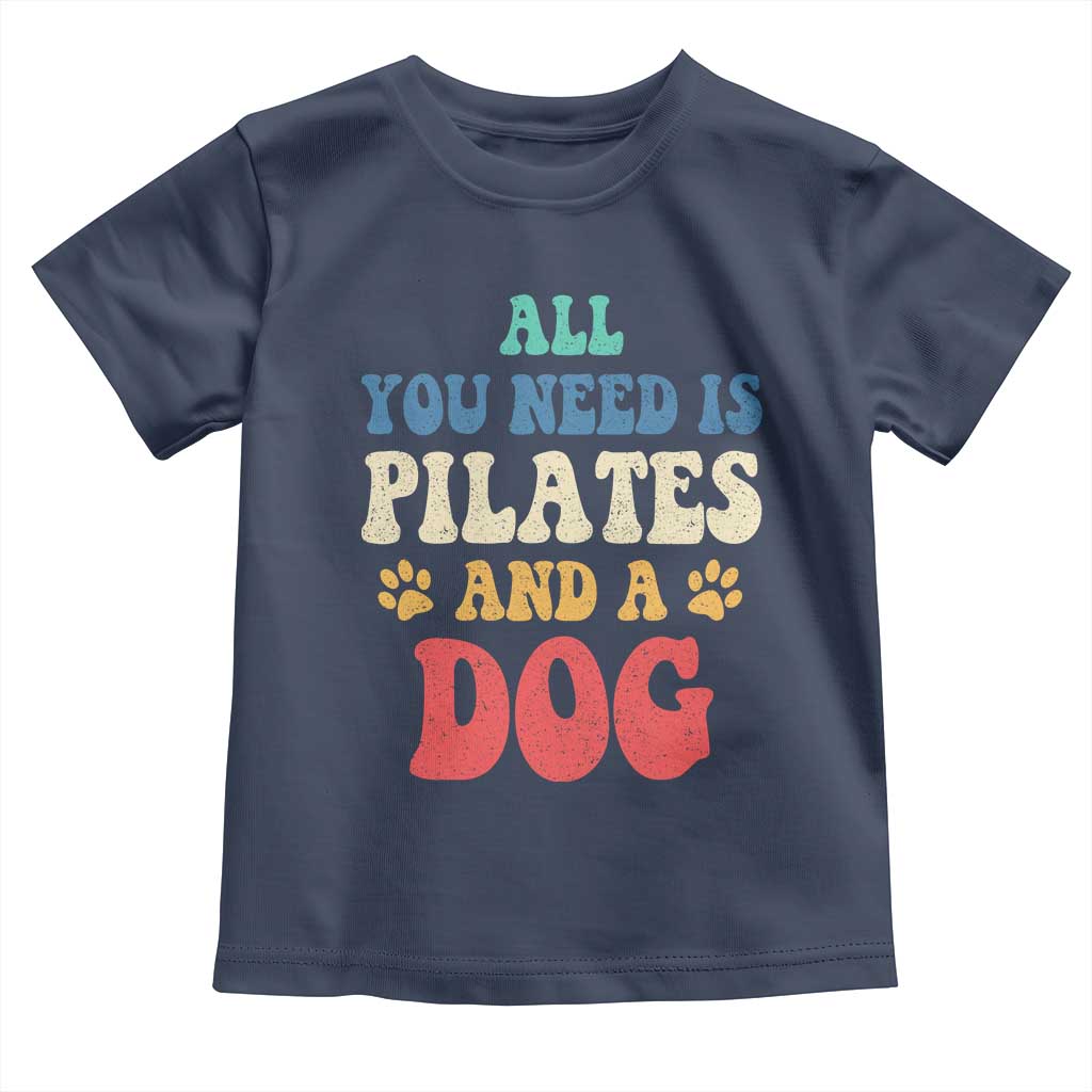 Funny Pilates Dog Lover Toddler T Shirt Retro All You Need Is Pilates And A Dog