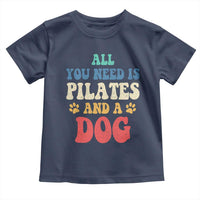 Funny Pilates Dog Lover Toddler T Shirt Retro All You Need Is Pilates And A Dog