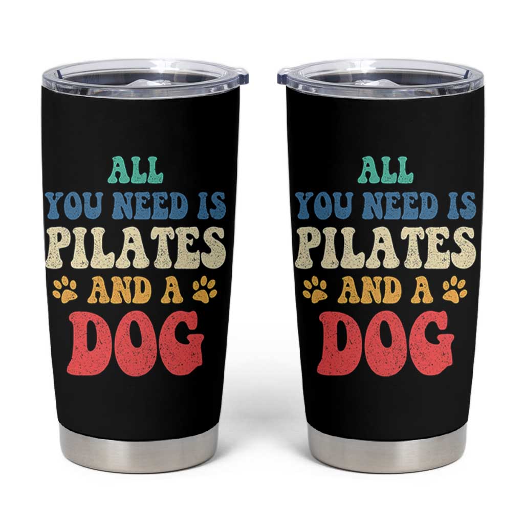Funny Pilates Dog Lover Tumbler Cup Retro All You Need Is Pilates And A Dog