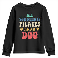 Funny Pilates Dog Lover Youth Sweatshirt Retro All You Need Is Pilates And A Dog