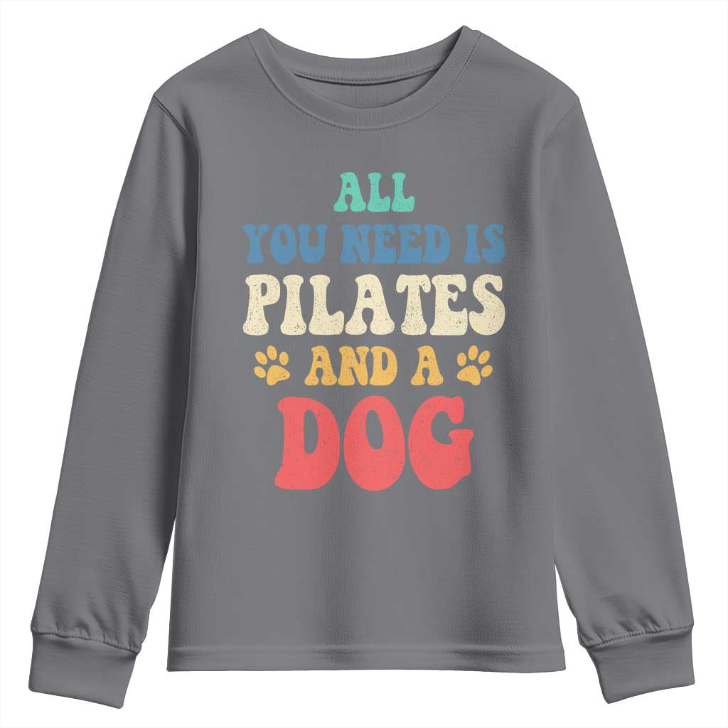 Funny Pilates Dog Lover Youth Sweatshirt Retro All You Need Is Pilates And A Dog
