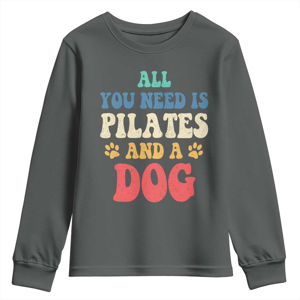 Funny Pilates Dog Lover Youth Sweatshirt Retro All You Need Is Pilates And A Dog