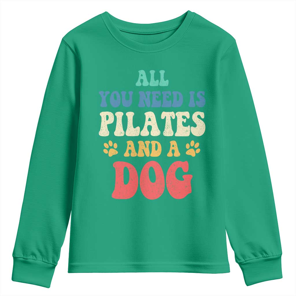 Funny Pilates Dog Lover Youth Sweatshirt Retro All You Need Is Pilates And A Dog