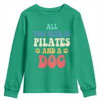 Funny Pilates Dog Lover Youth Sweatshirt Retro All You Need Is Pilates And A Dog