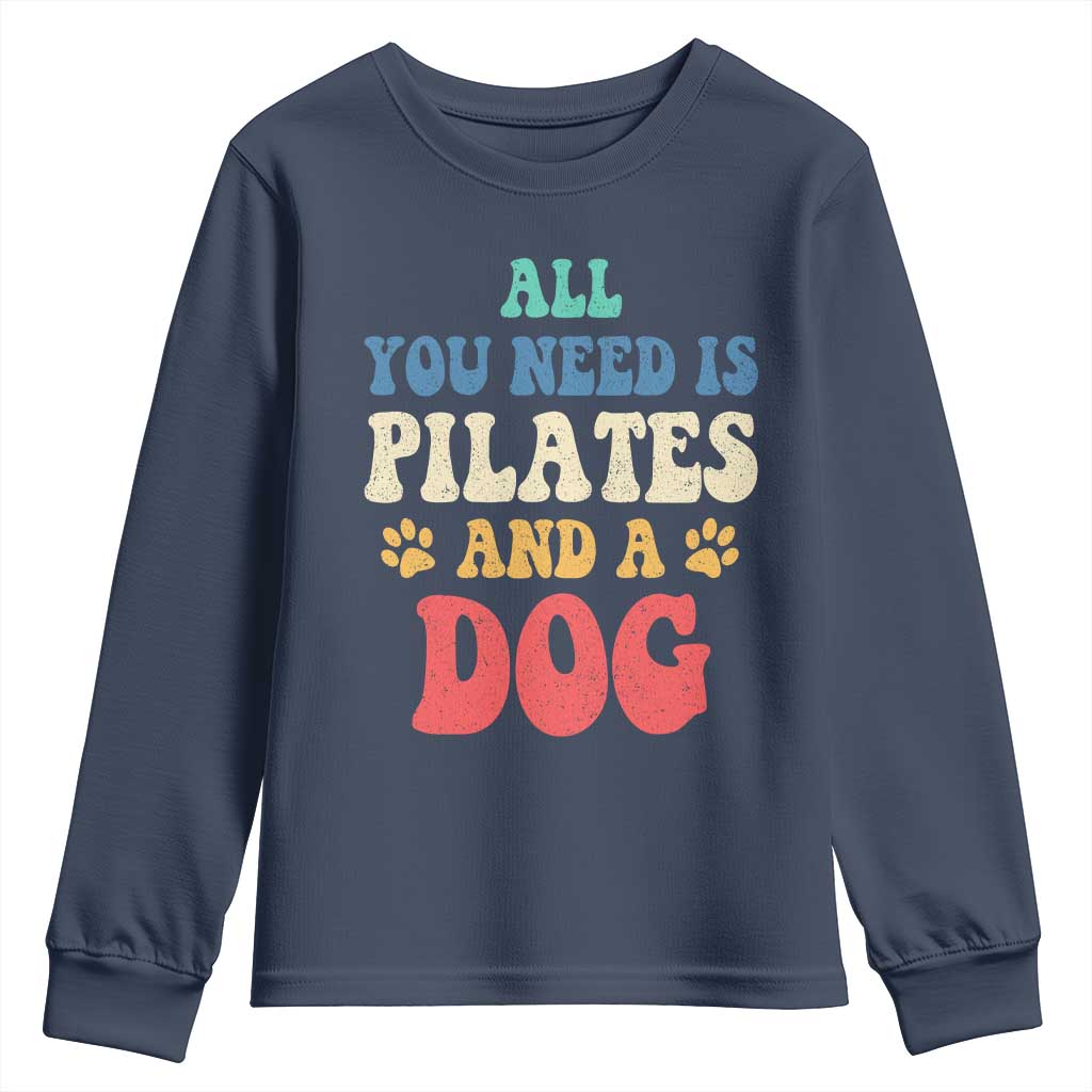 Funny Pilates Dog Lover Youth Sweatshirt Retro All You Need Is Pilates And A Dog