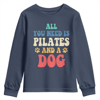 Funny Pilates Dog Lover Youth Sweatshirt Retro All You Need Is Pilates And A Dog