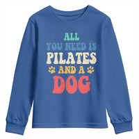 Funny Pilates Dog Lover Youth Sweatshirt Retro All You Need Is Pilates And A Dog
