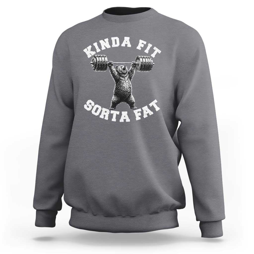 Funny Gym Sweatshirt Kinda Fit Sorta Fat Bear Weightlifting Workout