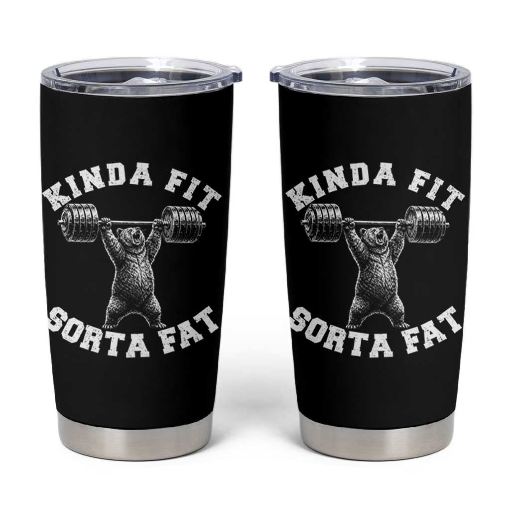 Funny Gym Tumbler Cup Kinda Fit Sorta Fat Bear Weightlifting Workout