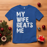 My Wife Beats Me T Shirt Funny Husband Birthday Sarcastic - Wonder Print Shop