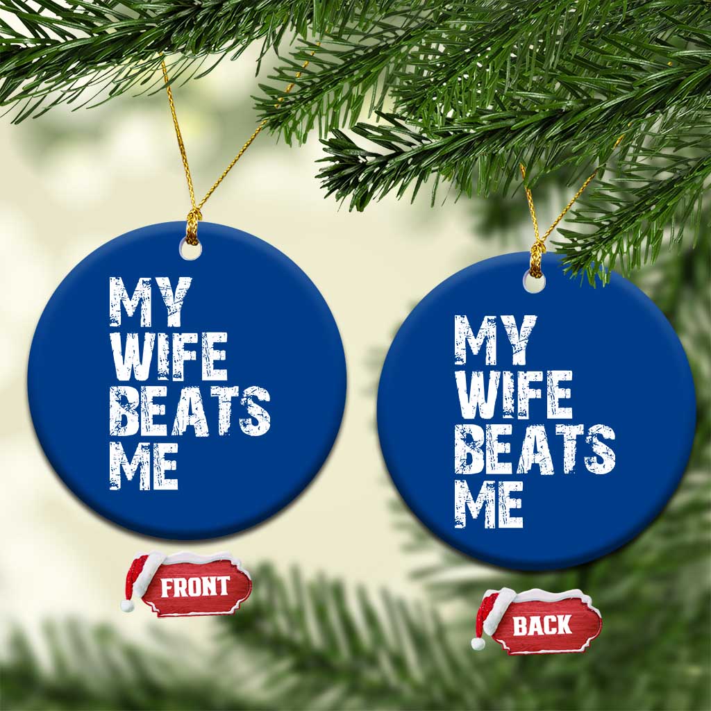My Wife Beats Me Ceramic Ornament Funny Husband Birthday Sarcastic - Wonder Print Shop