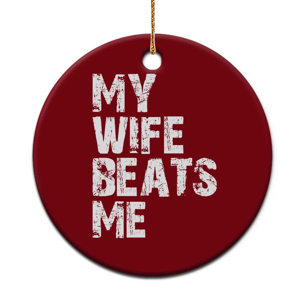 My Wife Beats Me Ceramic Ornament Funny Husband Birthday Sarcastic - Wonder Print Shop