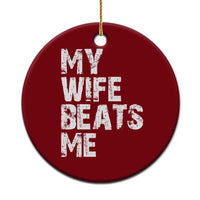My Wife Beats Me Ceramic Ornament Funny Husband Birthday Sarcastic - Wonder Print Shop