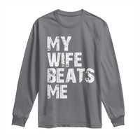 My Wife Beats Me Long Sleeve Shirt Funny Husband Birthday Sarcastic - Wonder Print Shop