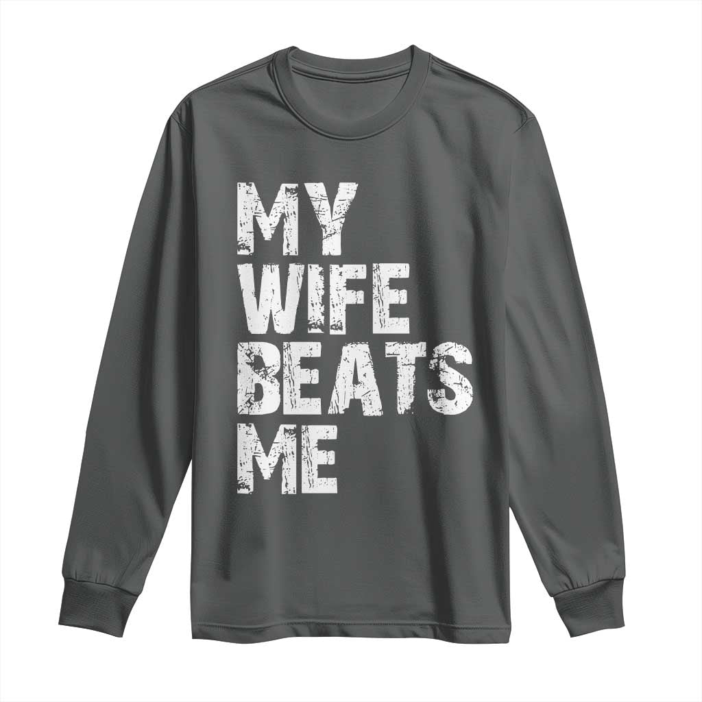 My Wife Beats Me Long Sleeve Shirt Funny Husband Birthday Sarcastic - Wonder Print Shop