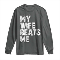 My Wife Beats Me Long Sleeve Shirt Funny Husband Birthday Sarcastic - Wonder Print Shop
