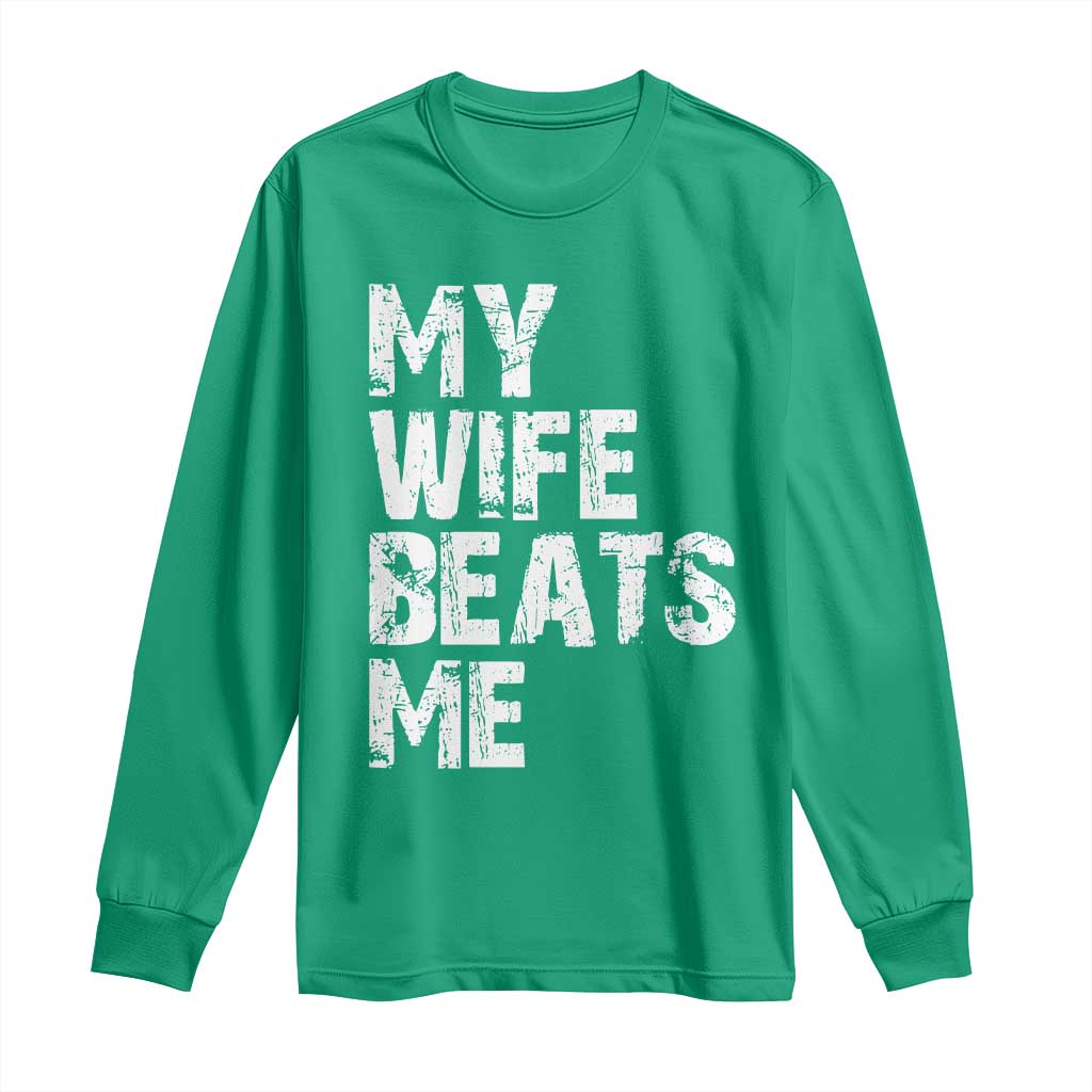 My Wife Beats Me Long Sleeve Shirt Funny Husband Birthday Sarcastic - Wonder Print Shop