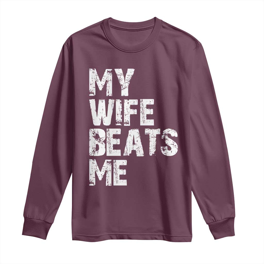 My Wife Beats Me Long Sleeve Shirt Funny Husband Birthday Sarcastic - Wonder Print Shop