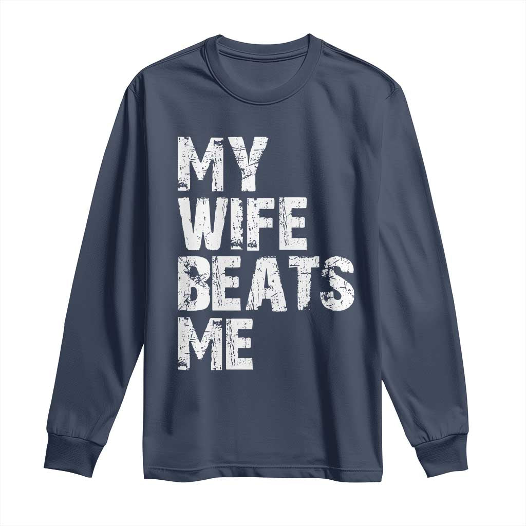 My Wife Beats Me Long Sleeve Shirt Funny Husband Birthday Sarcastic - Wonder Print Shop