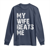 My Wife Beats Me Long Sleeve Shirt Funny Husband Birthday Sarcastic - Wonder Print Shop