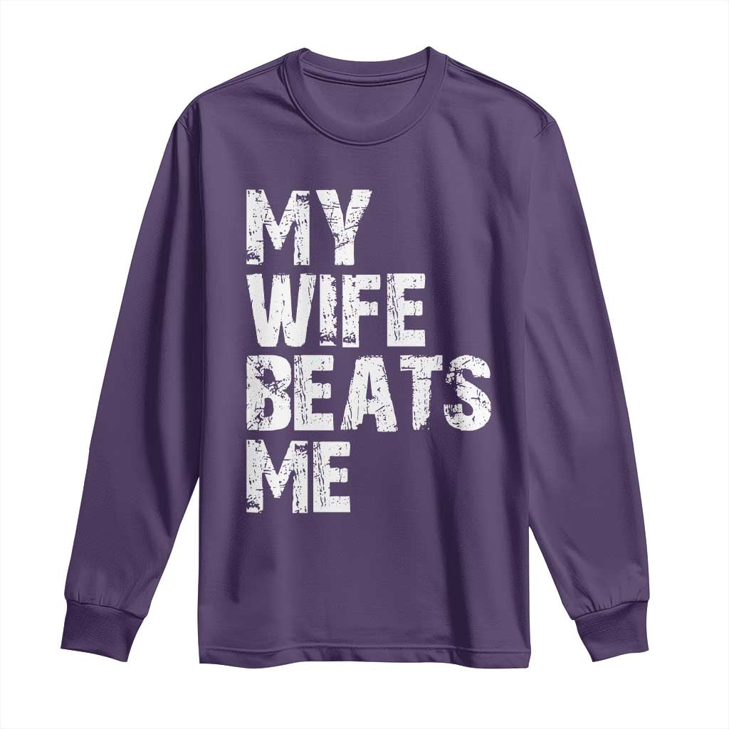My Wife Beats Me Long Sleeve Shirt Funny Husband Birthday Sarcastic - Wonder Print Shop