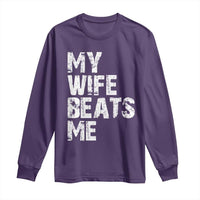 My Wife Beats Me Long Sleeve Shirt Funny Husband Birthday Sarcastic - Wonder Print Shop