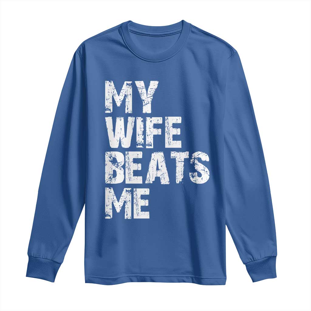 My Wife Beats Me Long Sleeve Shirt Funny Husband Birthday Sarcastic - Wonder Print Shop