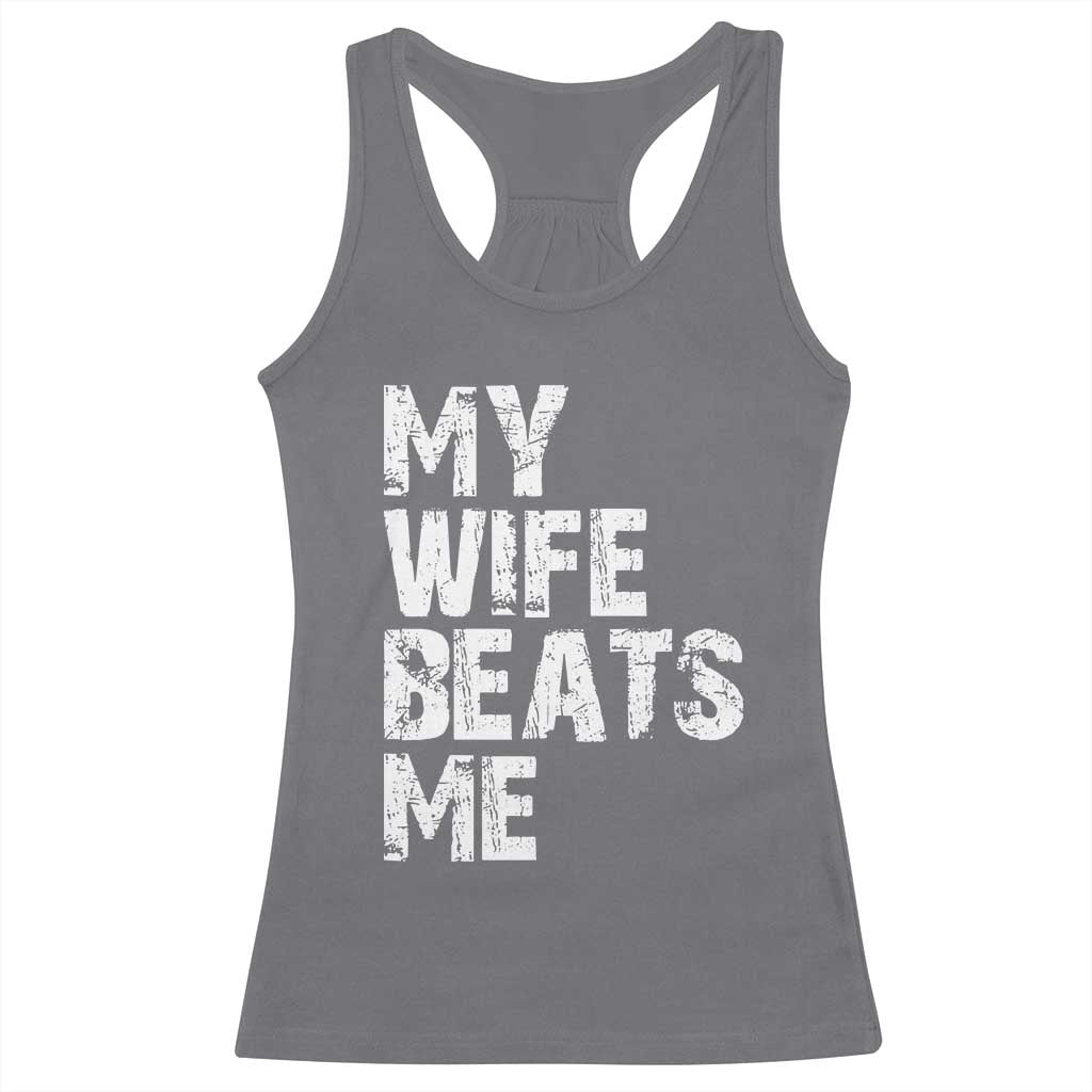 My Wife Beats Me Racerback Tank Top Funny Husband Birthday Sarcastic - Wonder Print Shop