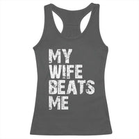 My Wife Beats Me Racerback Tank Top Funny Husband Birthday Sarcastic - Wonder Print Shop