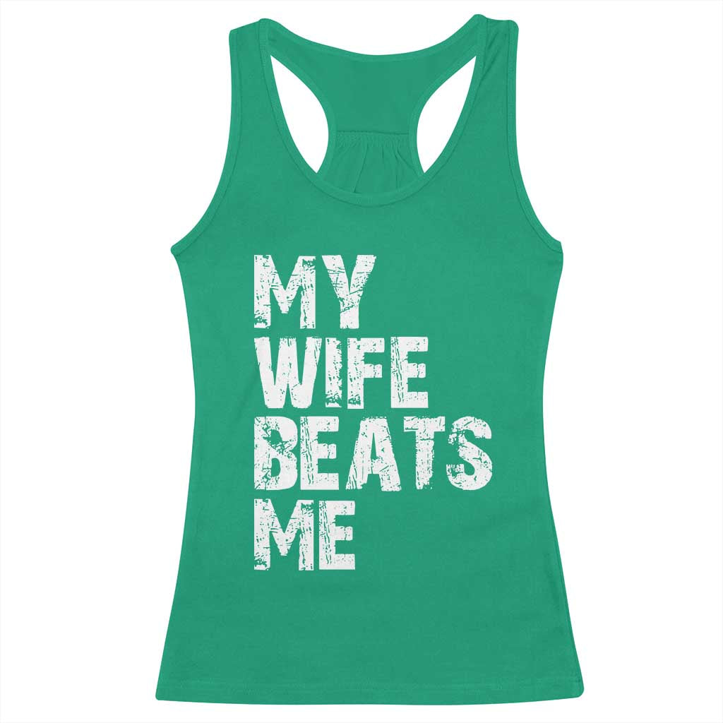 My Wife Beats Me Racerback Tank Top Funny Husband Birthday Sarcastic - Wonder Print Shop