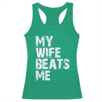 My Wife Beats Me Racerback Tank Top Funny Husband Birthday Sarcastic - Wonder Print Shop