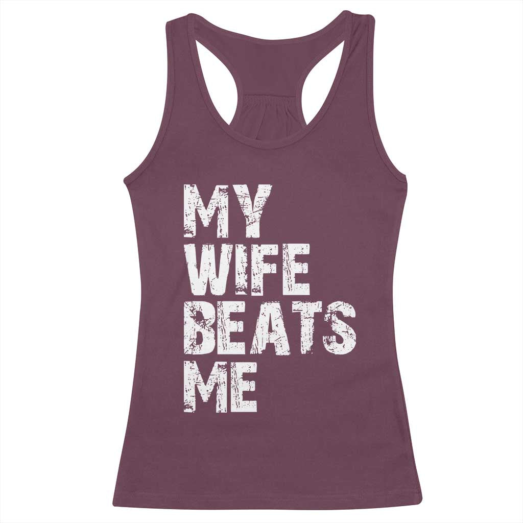 My Wife Beats Me Racerback Tank Top Funny Husband Birthday Sarcastic - Wonder Print Shop