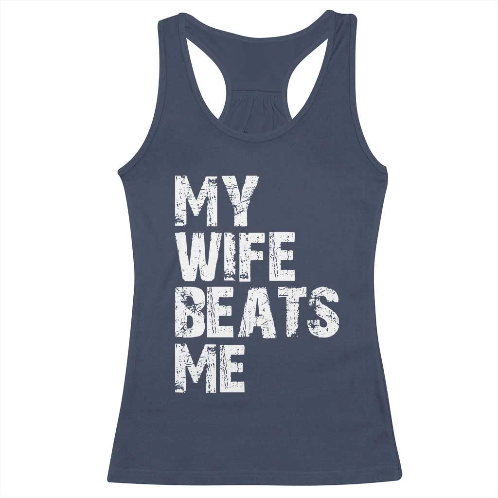 My Wife Beats Me Racerback Tank Top Funny Husband Birthday Sarcastic - Wonder Print Shop