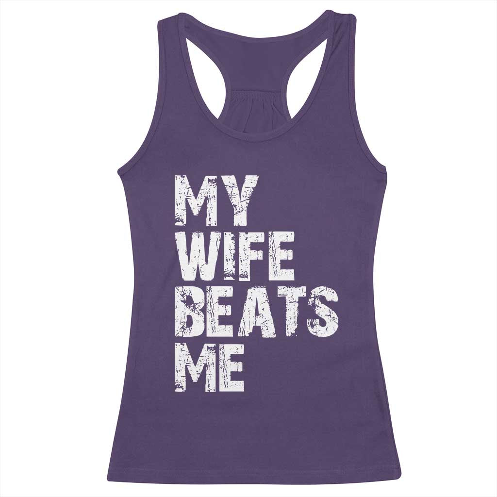 My Wife Beats Me Racerback Tank Top Funny Husband Birthday Sarcastic - Wonder Print Shop