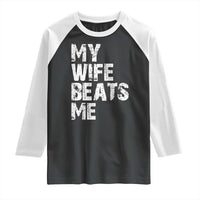 My Wife Beats Me Raglan Shirt Funny Husband Birthday Sarcastic - Wonder Print Shop
