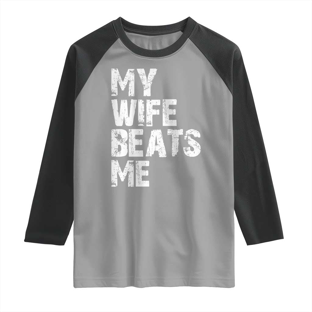 My Wife Beats Me Raglan Shirt Funny Husband Birthday Sarcastic - Wonder Print Shop