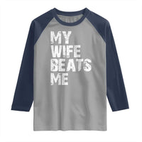 My Wife Beats Me Raglan Shirt Funny Husband Birthday Sarcastic - Wonder Print Shop