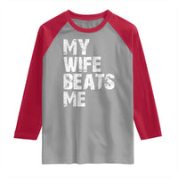 My Wife Beats Me Raglan Shirt Funny Husband Birthday Sarcastic - Wonder Print Shop