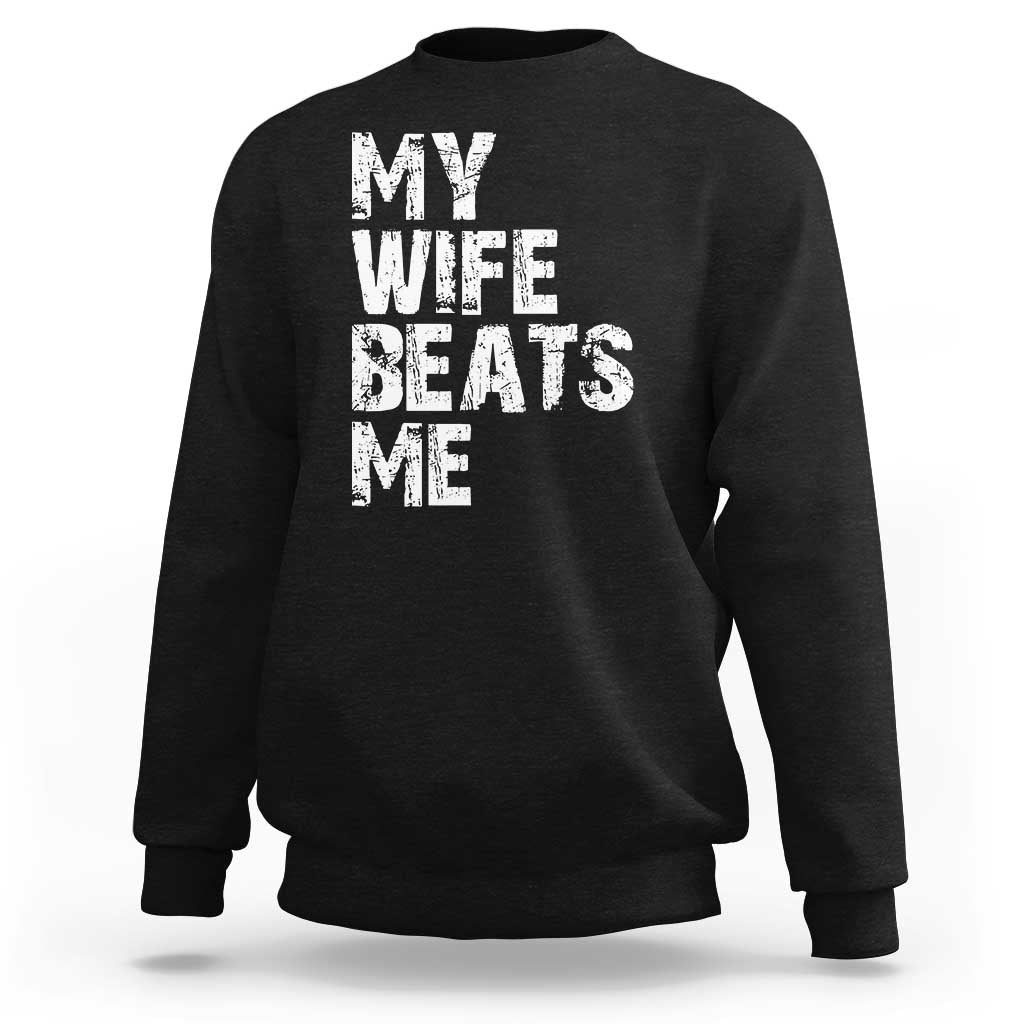 My Wife Beats Me Sweatshirt Funny Husband Birthday Sarcastic - Wonder Print Shop