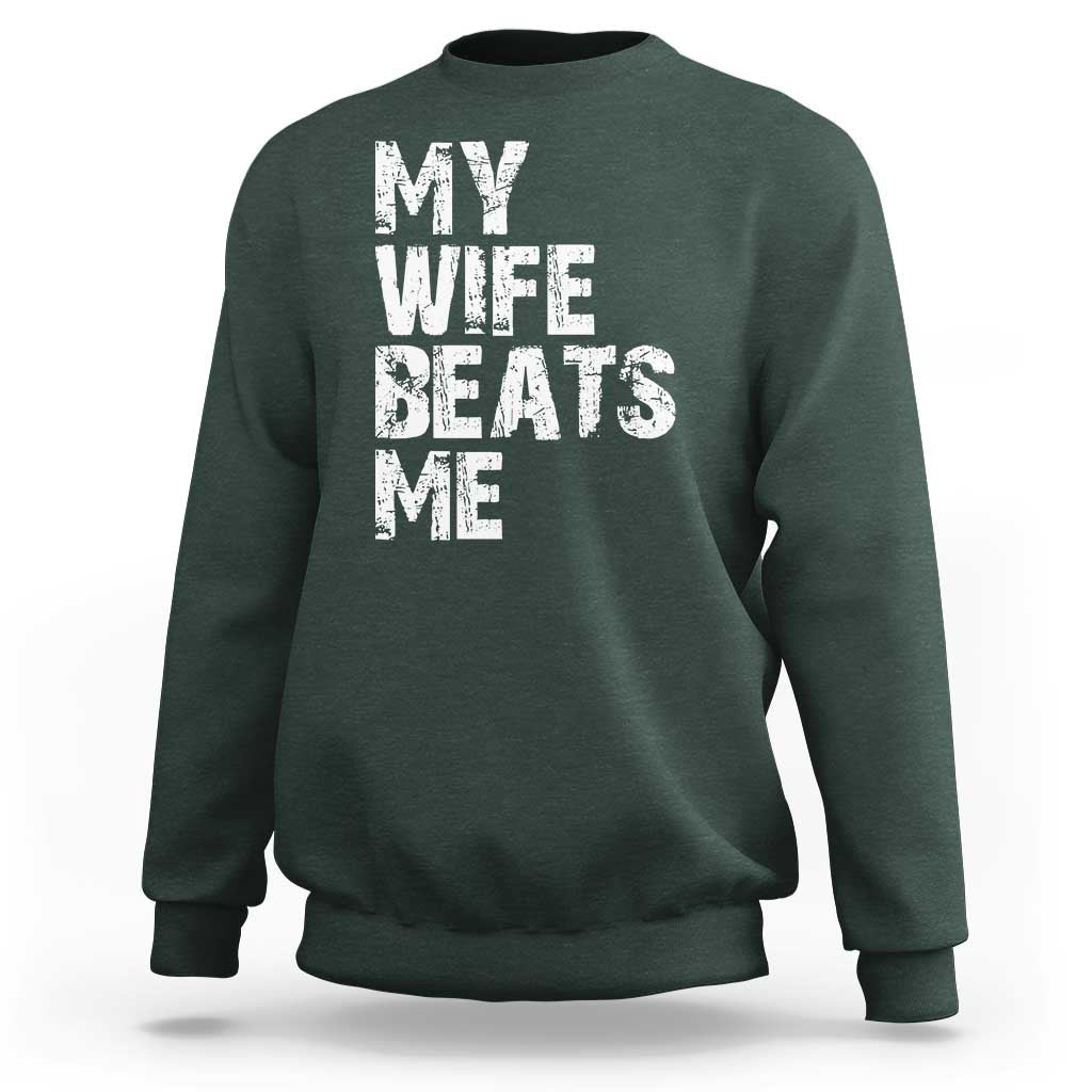 My Wife Beats Me Sweatshirt Funny Husband Birthday Sarcastic - Wonder Print Shop