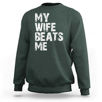 My Wife Beats Me Sweatshirt Funny Husband Birthday Sarcastic - Wonder Print Shop
